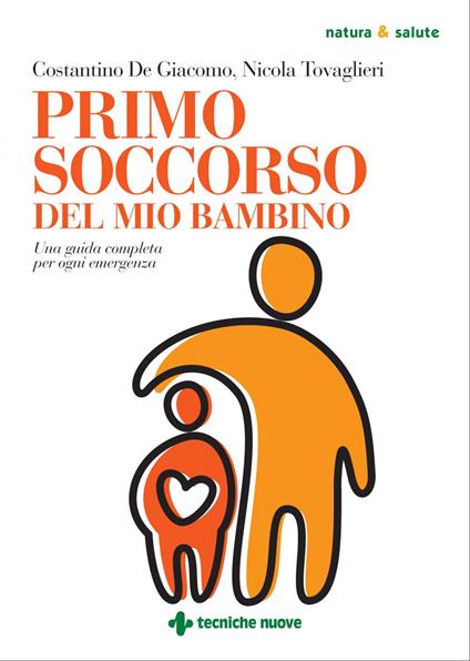 Primo soccorso del mio bambino. Una guida completa per ogni emergenza - Costantino De Giacomo,Nicola Tovaglieri - ebook