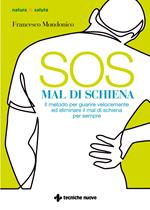 SOS mal di schiena. Il metodo per guarire velocemente ed eliminare il mal di schiena per sempre