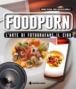 Foodporn. L'arte di fotografare il cibo