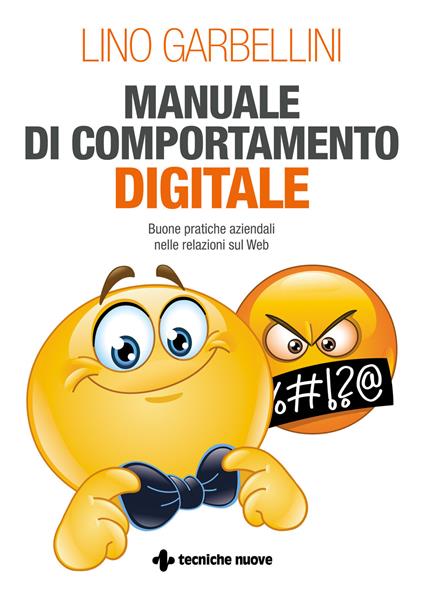 Manuale di comportamento digitale. Buone pratiche aziendali nelle relazioni sul Web - Lino Garbellini - copertina