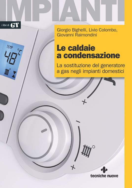 Le caldaie a condensazione. La sostituzione del generatore a gas negli  impianti domestici - Bighelli, Giorgio - Colombo, Livio - Ebook - EPUB2 con  Adobe DRM | IBS