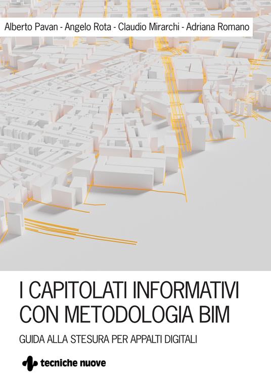 I capitolati informativi con metodi e strumenti BIM. Guida alla stesura per  appalti digitali - Alberto Pavan - Claudio Mirarchi - - Libro - Tecniche  Nuove - Costruzioni, architettura e design | IBS