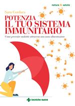 Potenzia il tuo sistema immunitario. Come prevenire malattie attraverso una sana alimentazione