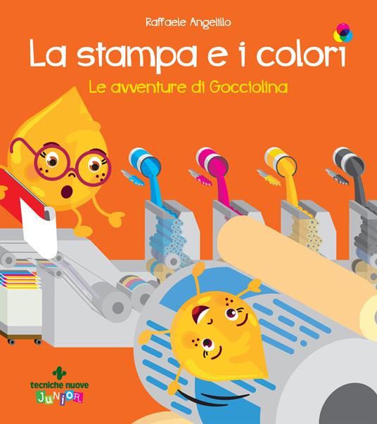 La stampa e i colori. Le avventure di gocciolina - Raffaele Angelillo - copertina