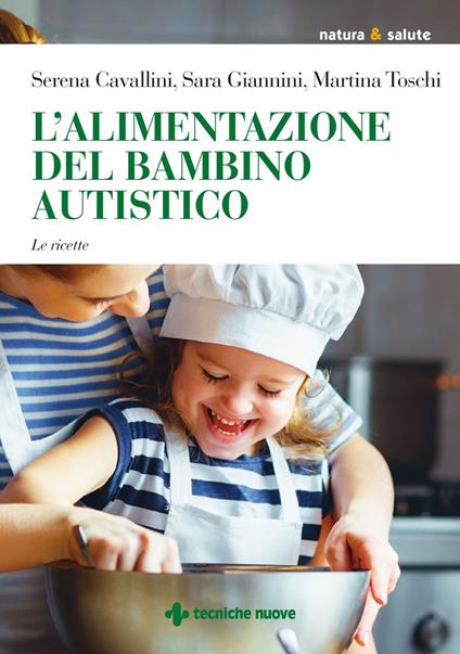 L' alimentazione del bambino autistico. Le ricette - Serena Cavallini,Sara Giannini,Martina Toschi - ebook