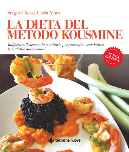 La dieta del metodo Kousmine. Rafforzare il sistema immunitario per prevenire e combattere le malattie autoimmuni. Nuova ediz. - Sergio Chiesa,Carla Moro - copertina