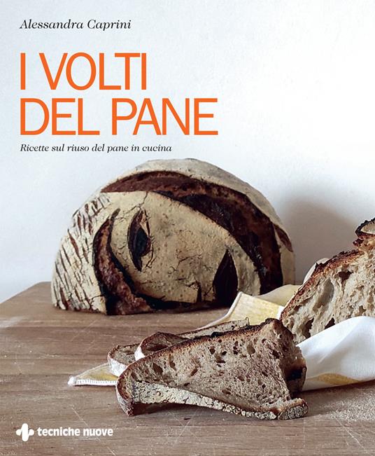I volti del pane. Ricette sul riuso del pane in cucina - Alessandra Caprini - copertina