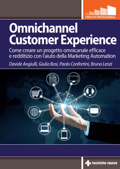 Omnichannel customer experience. Come creare un progetto omnicanale efficace e redditizio con l’aiuto della Marketing automation - Davide Angiulli,Giulia Bosi,Paolo Confortini - copertina