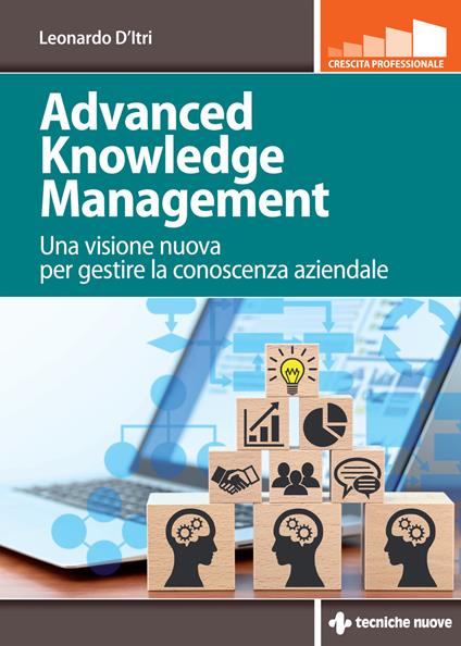 Advanced knowledge management. Una visione nuova per gestire la conoscenza azienda - Leonardo D'Itri - copertina