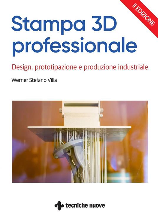 Stampa 3D professionale. Design, prototipazione e produzione industriale - Werner Stefano Villa - ebook