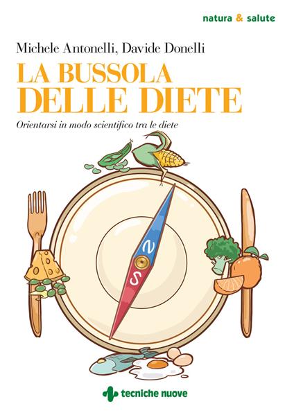 La bussola delle diete. Orientarsi in modo scientifico tra le diete - Michele Antonelli,Davide Donelli - copertina