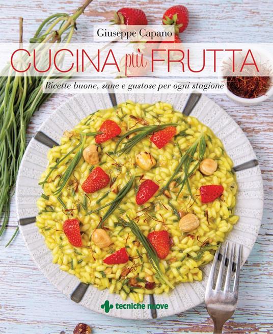 Cucina più frutta. Ricette buone, sane e gustose per ogni stagione - Giuseppe Capano - ebook