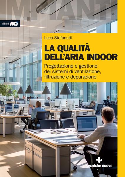 La qualità dell'aria indoor. Progettazione e gestione dei sistemi di ventilazione, filtrazione e depurazione - Luca Stefanutti - copertina