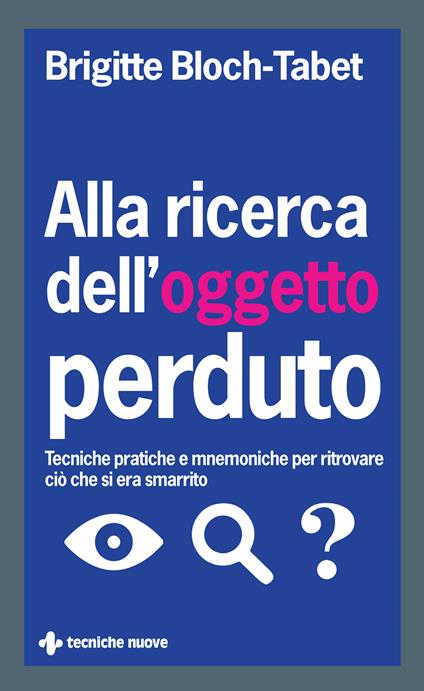 Alla ricerca dell'oggetto perduto. Tecniche pratiche e mnemoniche per ritrovare ciò che si era smarrito - Brigitte Bloch-Tabet - ebook