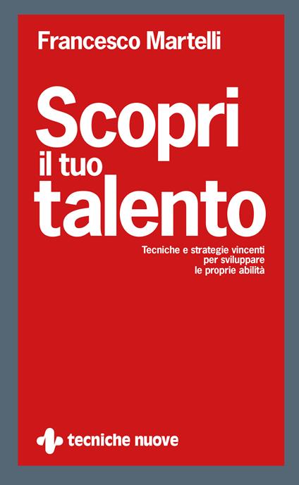 Scopri il tuo talento. Tecniche e strategie vincenti per sviluppare le proprie abilità - Francesco Martelli - ebook