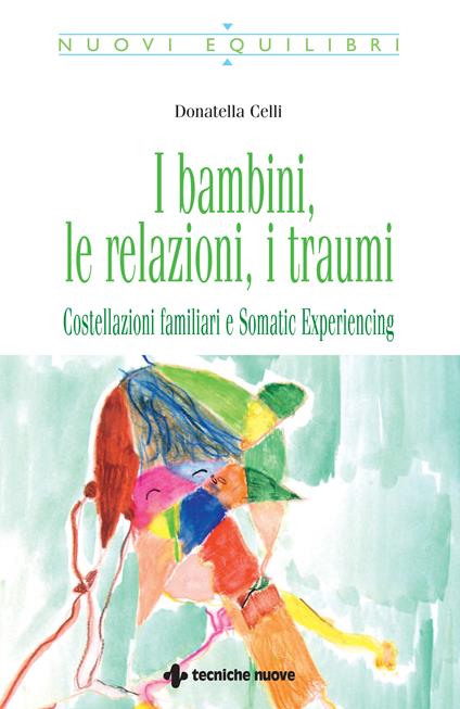 I bambini, le relazioni, i traumi. Costellazioni familiari e somatic experiencing - Donatella Celli - ebook