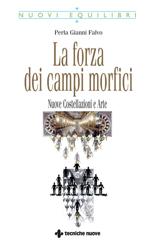 La forza dei campi morfici. Nuove costellazioni e arte - Perla Gianni Falvo - ebook