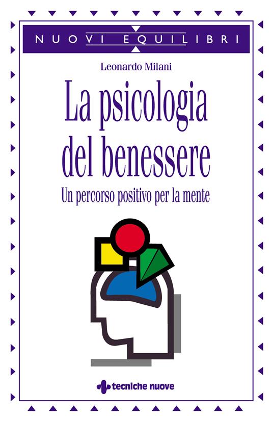 La psicologia del benessere. Un percorso positivo per la mente - Leonardo Milani - ebook