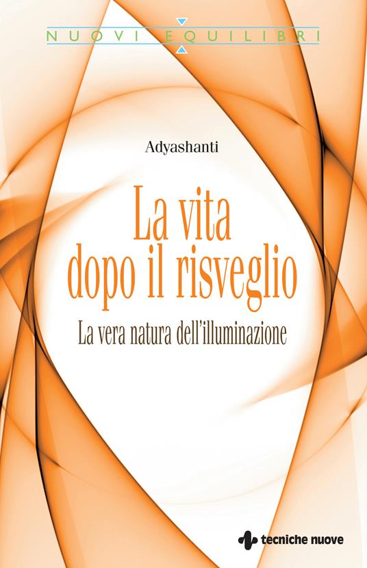 La vita dopo il risveglio. La vera natura dell'illuminazione - Adyashanti,M. Pecci - ebook