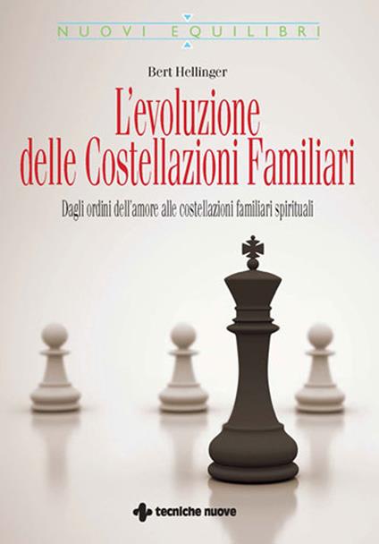 L'evoluzione delle costellazioni familiari. Dagli ordini dell'amore alle costellazioni familiari spirituali