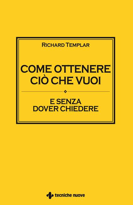 Come ottenere ciò che vuoi e senza dover chiedere - Richard Templar,Giulio Taiana - ebook