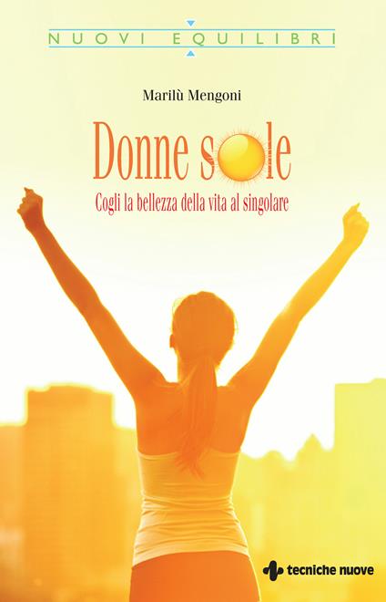 Donne sOle. Cogli la bellezza della vita al singolare - Marilù Mengoni - ebook