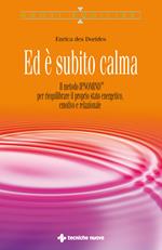 Ed è subito calma. Il metodo IPNOMIND® per riequilibrare il proprio stato energetico, emotivo e relazionale