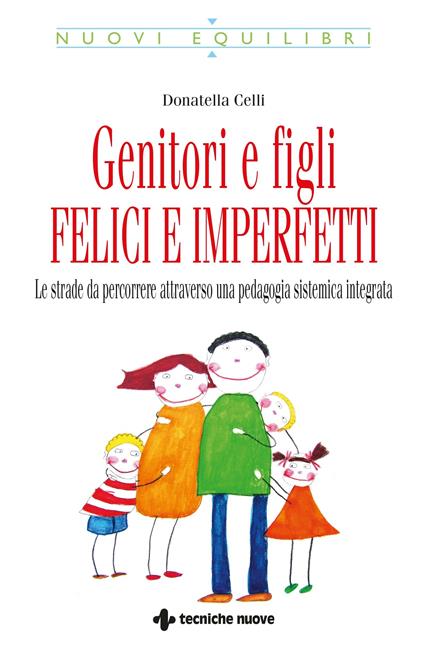 Genitori e figli felici e imperfetti. Le strade da percorrere attraverso una pedagogia sistemica integrata - Donatella Celli - ebook