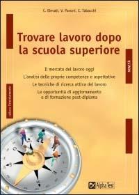 Trovare lavoro dopo la scuola superiore - Christian Elevati,Vincenzo Pavoni,Carlo Tabacchi - copertina