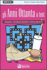 Gli anni Ottanta a test - Omar Diegoli,Roberto Catania - copertina