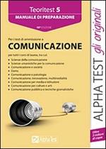 Teoritest. Vol. 5: Manuale di preparazione ai test di ammissione all'area comunicazione.