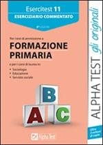 Esercitest. Vol. 11: Eserciziario commentato per i test di ammissione a formazione primaria.