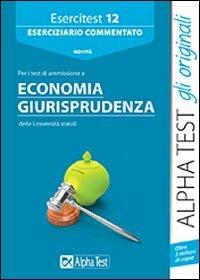 Esercitest. Vol. 12: Eserciziario commentato per i test di ammissione a economia e giurisprudenza - copertina