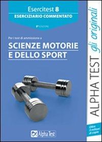 Esercitest. Vol. 8: Eserciziario commentato per i test di ammissione a scienze motorie. - copertina