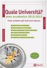 Quale università? Anno accademico 2012-2013. Guida completa agli studi post-diploma. Con CD-ROM