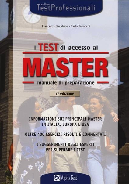 I test di accesso ai master. Manuale di preparazione. Informazioni sui principali master in Italia, in Europa e negli Usa - Francesca Desiderio,Carlo Tabacchi - copertina