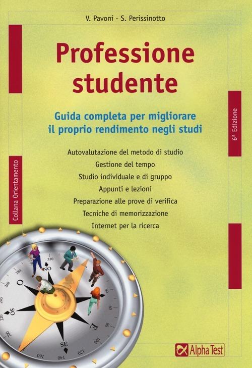 Professione studente. Guida completa per migliorare il proprio rendimento negli studi - Vincenzo Pavoni,Sara Perissinotto - copertina
