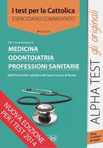 I test per la Cattolica. Medicina, odontoiatria, professioni sanitarie. Eserciziario commentato