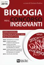 Biologia per il concorso insegnanti 2016. Teoria essenziale per le prove scritte e orali delle nuove classi. Classi di concorso: A028, A050, A049,A048, A015