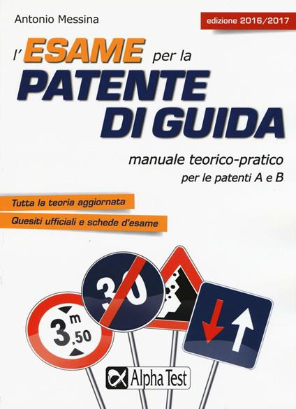 L'esame per la patente di guida. Manuale teorico-pratico per le patenti A e B - Antonio Messina - copertina