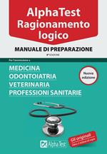 Alpha Test. Ragionamento logico. Per l'ammissione a medicina, odontoiatria, veterinaria, professioni sanitarie. Manuale di preparazione