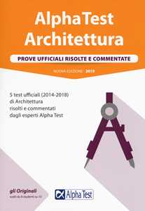 Image of Alpha Test architettura. Prove ufficiali risolte e commentate. 5 test ufficiali (2014-2018) di architettura risolti e commentati dagli esperti Alpha Test