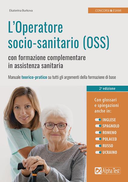 L'operatore socio-sanitario (OSS) con formazione complementare in  assistenza sanitaria - Ekaterina Burkova - Libro - Alpha Test - Concorsi &  Esami | IBS