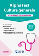 Alpha Test. Cultura generale. Manuale di preparazione. Per l'ammissione a Medicina, Odontoiatria, Veterinaria, Professioni sanitarie