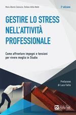 Gestire lo stress nell'attività professionale. Come affrontare impegni e tensioni per vivere meglio in studio