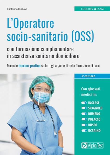 L'Operatore socio-sanitario (OSS) con formazione complementare in assistenza sanitaria domiciliare. Manuale teorico-pratico su tutti gli argomenti della formazione di base - Ekaterina Burkova - copertina