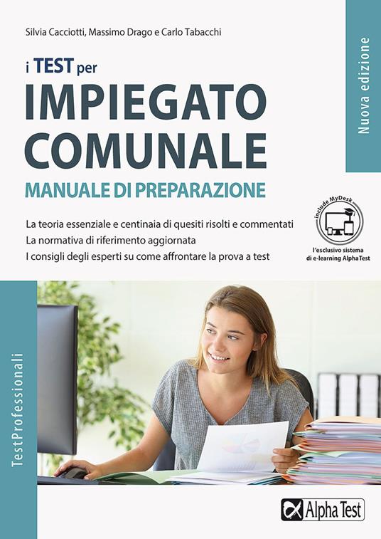 I test per impiegato comunale. Manuale di preparazione. Ediz. MyDesk - Silvia Cacciotti,Carlo Tabacchi,Massimo Drago - copertina