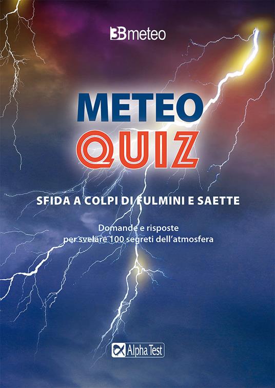 Meteo quiz. Sfida a colpi di fulmini e saette. Domande e risposte per svelare 100 segreti dell'atmosfera - copertina