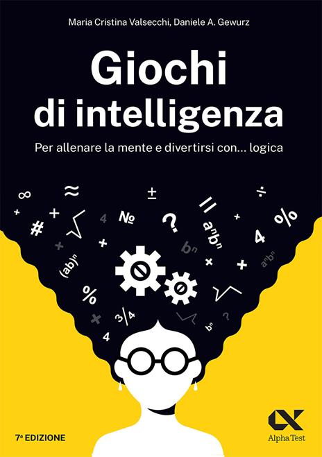 Giochi di intelligenza. Per allenare la mente e divertirsi con... logica - Maria Cristina Valsecchi,Daniele A. Gewurz - copertina
