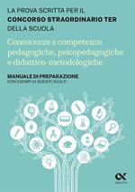 Concorso Ter 2023 - Conoscenze e competenze pedagogiche, psicopedagogiche e didattico-metodologiche. Manuale di preparazione con esempi di quesiti, svolti e commentati